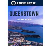 Queenstown TRAVEL GUIDE 2026-2027 (FULL COLOR GUIDE): Plan Your Trip to The Adventure Capital of the World: Outdoor Adventures, Lake Views, and Iconic New Zealand Experiences