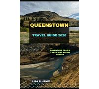 QUEENSTOWN TRAVEL GUIDE 2026: Adventure Trails, Lakes, and Alpine Beauty