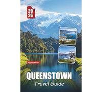 QUEENSTOWN TRAVEL GUIDE 2026: Essential Tips, Adventure Activities, Scenic Drives, and Insider Itineraries in New Zealand’s Adventure Capital