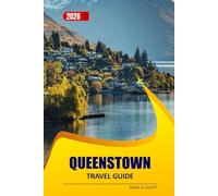 Queenstown Travel Guide 2026: Top Attractions, Hidden Gems, Outdoor Adventures, Scenic Hiking Trails, Lake Wakatipu Views and Practical Planning Tips