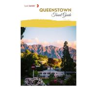 Queenstown Travel Guide: Attractions, Scenic Drives, Outdoor Activities, Local Food, Walking Trails, Day Trips, and Practical Itineraries