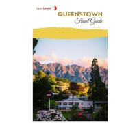 Queenstown Travel Guide: Attractions, Scenic Drives, Outdoor Activities, Local Food, Walking Trails, Day Trips, and Practical Itineraries