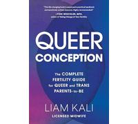 Queer Conception: The Complete Fertility Guide for Queer and Trans Parents-to-Be