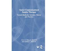 Queer-Contextualized Family Therapy: Toward Radically Inclusive Theory and Practice