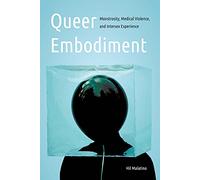 Queer Embodiment: Monstrosity, Medical Violence, and Intersex Experience (Expanding Frontiers: Interdisciplinary Approaches to Studies of Women, Gender, and Sexuality)