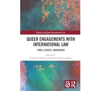 Queer Engagements with International Law: Times, Spaces, Imaginings (Feminist and Queer International Law)