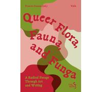 Queer Flora, Fauna, and Funga: A Radical Forage Through Art and Writing (Art & Ecology)