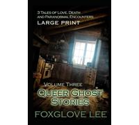 Queer Ghost Stories Volume Three: 3 Tales of Love, Death and Paranormal Encounters