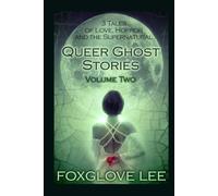 Queer Ghost Stories Volume Two: 3 Tales of Love, Horror and the Supernatural