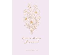 Queer Grief Journal: For LGBTQ+ People Navigating Loss, Chosen Family, and the Grief No One Names