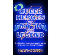 Queer Heroes of Myth and Legend /anglais: A celebration of gay gods, sapphic saints, and queerness through the ages