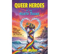 Queer Heroes of the North Shore: Four Centuries of Love, Rebellion and Survival (Black & White Edition)