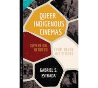 Queer Indigenous Cinemas: Sovereign Genders from Seven Directions (Latinx Pop Culture)