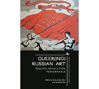 Queer(ing) Russian Art: Realism, Revolution, Performance (Myths and Taboos in Slavic Cultures)