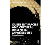 Queer Intimacies and Cultural Dissent in Japanese Life: Quiet Subversion