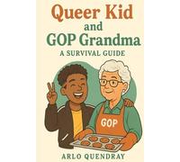 Queer Kids and GOP Grandmas: A Survival Guide