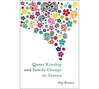 Queer Kinship and Family Change in Taiwan (Families in Focus)