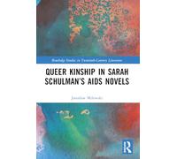 Queer Kinship in Sarah Schulman’s AIDS Novels (Routledge Studies in Twentieth-Century Literature)