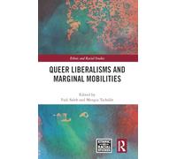 Queer Liberalisms and Marginal Mobilities (Ethnic and Racial Studies)