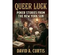 Queer Luck: POKER STORIES FROM THE NEW YORK SUN