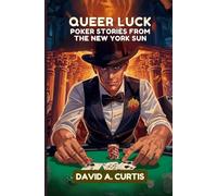 Queer Luck: POKER STORIES FROM THE NEW YORK SUN