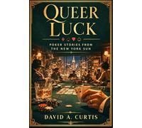 QUEER LUCK: POKER STORIES FROM THE NEW YORK SUN