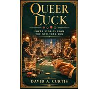 QUEER LUCK: POKER STORIES FROM THE NEW YORK SUN
