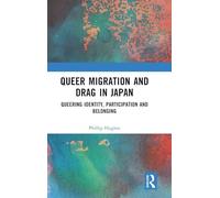 Queer Migration and Drag in Japan: Queering Identity, Participation and Belonging