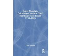 Queer Nostalgia, Colonialism, and the Girls’ Boarding School Novel, 1933-2023