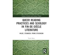 Queer Reading Practices and Sexology in Fin-de-Siècle Literature: Wilde, Stenbock, Prime-Stevenson (Literary Criticism and Cultural Theory)