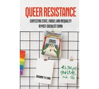 Queer Resistance: Contesting State, Family, and Inequality in Post-Socialist China