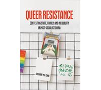 Queer Resistance: Contesting State, Family, and Inequality in Post-Socialist China