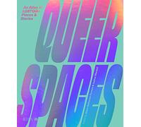 Queer Spaces: An Atlas of LGBTQ+ Places and Stories