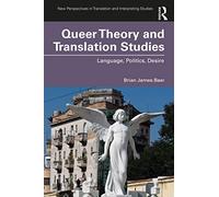 Queer Theory and Translation Studies: Language, Politics, Desire (New Perspectives in Translation and Interpreting Studies)