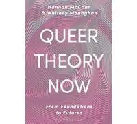 Queer Theory Now: From Foundations to Futures