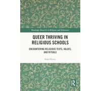 Queer Thriving in Religious Schools: Encountering Religious Texts, Values, and Rituals (Routledge Research in Religion and Education)