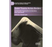 Queer Trauma Across Borders: Comparative Approaches to Literature, Film, and Sound: 1 (Palgrave Studies in Queer Literary, Visual and Material Cultures, 1)