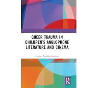 Queer Trauma in Children’s Anglophone Literature and Cinema (Routledge Research in Gender and Pop Culture)