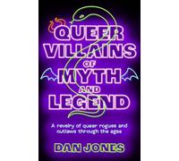 Queer Villains of Myth and Legend /anglais: A Revelry of Queer Rogues and Outlaws Through the Ages