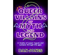 Queer Villains of Myth and Legend /anglais: A Revelry of Queer Rogues and Outlaws Through the Ages