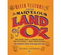Queer Visitors from the Marvelous Land of Oz: The Complete Comic Strip Saga: The Complete Comic Strip Saga 1904-1905