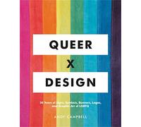 Queer X Design: 50 Years of Signs, Symbols, Banners, Logos, and Graphic Art of LGBTQ