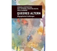 Queeres Altern: Biographische Erzählungen: 12 (Alter - Kultur - Gesellschaft)