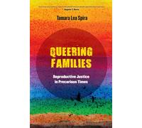 Queering Families: Reproductive Justice in Precarious Times: 12 (Reproductive Justice: A New Vision for the 21st Century)