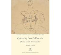 Queering Lorca’s Duende: Desire, Death, Intermediality: 49 (Studies in Hispanic and Lusophone Cultures)