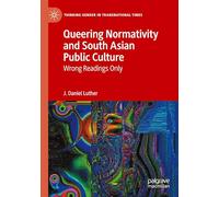 Queering Normativity and South Asian Public Culture: Wrong Readings Only (Thinking Gender in Transnational Times)