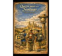 Quei tre passi verso Santiago: Cammino Francese (Cammini d'inchiostro)