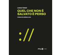 Quel che non è salvato è perso. L'internet che abbiamo avuto (Merli)