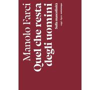 Quel che resta degli uomini. Sulla mascolinità (Saggi. Figure)