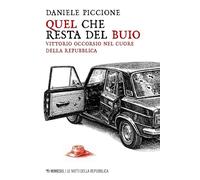 Quel che resta del buio. Vittorio Occorsio nel cuore della Repubblica (Le notti della Repubblica)